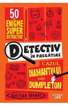 Detectiv in pregatire. Cazul diamantului din Dumpleton - Hartigan Browne - LITERA