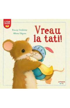 Vreau la tati! - Tracey Corderoy, Alison Edgson - LITERA