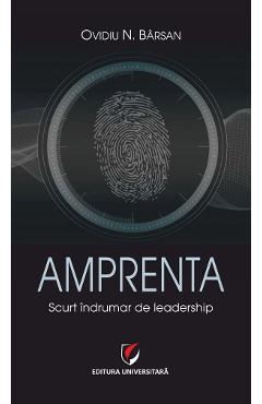 Amprenta. Scurt indrumar de leadership - Ovidiu N. Barsan - UNIVERSITARA