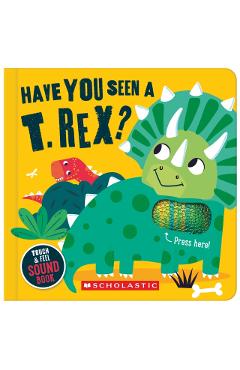 Have You Seen a T. Rex? (a Touch and Feel Sound Book) - Sarah Wade