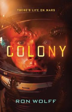Colony: A High-Stakes YA Sci-Fi Survival Thriller - Ron Wolff