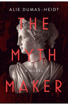 The Myth Maker - Alie Dumas Heidt
