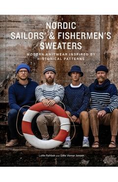 Nordic Sailors\' & Fishermen\'s Sweaters: Modern Knitwear Inspired by Historical Patterns - Lotte Rahbek