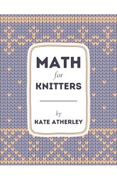 Math for Knitters - Kate Atherley