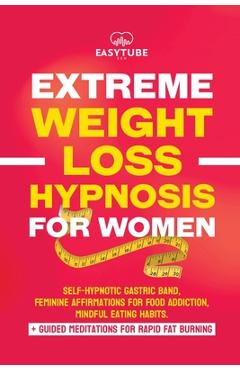 Extreme Rapid Weight Loss Hypnosis for Women: Feminine Affirmations for Weight Loss, Deep Sleep, Meditation and Motivation. Self-Hypnotic Gastric Band - Easytube Zen Studio