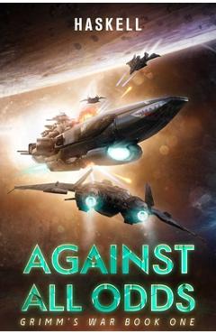 Against All Odds: Grimm\'s War, Book 1 - Jeffery H. Haskell