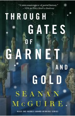 Through Gates of Garnet and Gold - Seanan Mcguire