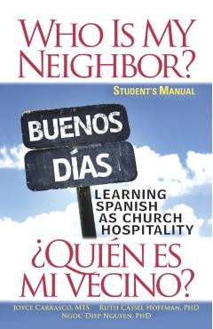 Who Is My Neighbor? Student Manual: Learning Spanish as Church Hospitality - Ruth Cassel Hoffman