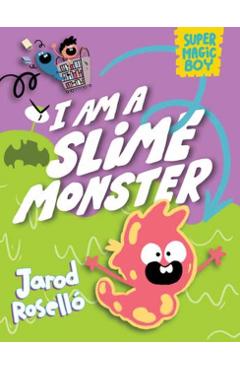 Super Magic Boy: I Am a Slime Monster: (A Graphic Novel) - Jarod Roselló