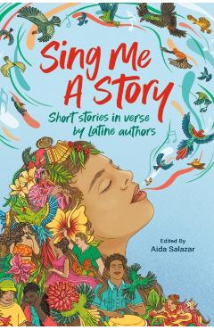 Sing Me a Story: Short Stories in Verse by Latine Authors - Aida Salazar