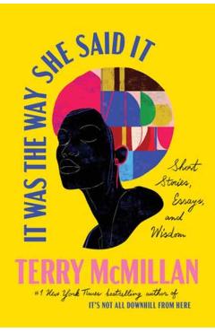 It Was the Way She Said It: Short Stories, Essays, and Wisdom - Terry Mcmillan