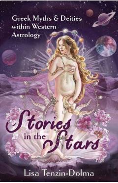 Stories in the Stars: Greek Myths & Deities Within Western Astrology - Lisa Tenzin-dolma