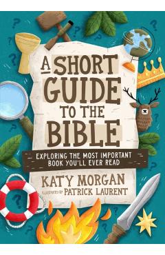 A Short Guide to the Bible: Exploring the Most Important Book You'll Ever Read - Katy Morgan