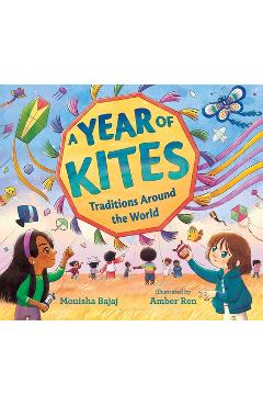 A Year of Kites: Traditions Around the World - Monisha Bajaj