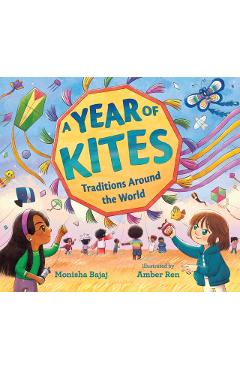 A Year of Kites: Traditions Around the World - Monisha Bajaj