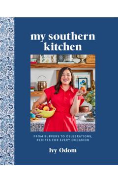My Southern Kitchen: From Suppers to Celebrations, Recipes for Every Occasion - Ivy Odom