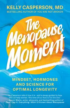 The Menopause Moment: Mindset, Hormones and Science for Optimal Longevity - Kelly Casperson
