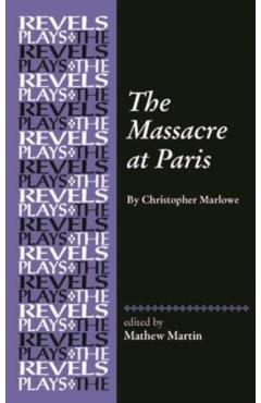 The Massacre at Paris: By Christopher Marlowe - Mathew R. Martin