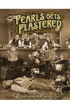 Pearls Gets Plastered: A Pearls Before Swine Treasury - Stephan Pastis