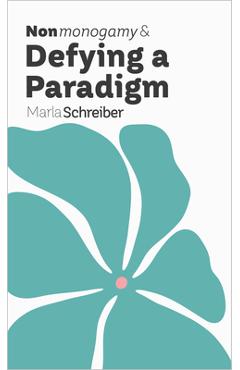 Nonmonogamy and Defying a Paradigm: A More Than Two Essentials Guide - Marla Schreiber