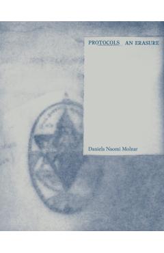 Protocols: An Erasure - Daniela Naomi Molnar