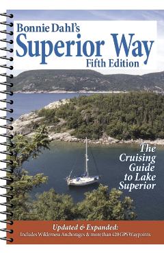 Bonnie Dahl's Superior Way: The Cruising Guide to Lake Superior - Bonnie Dahl