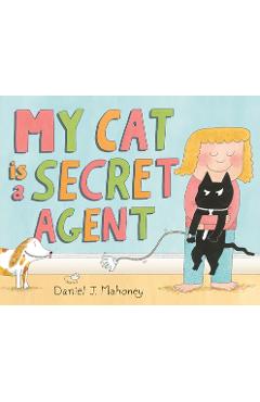 My Cat Is a Secret Agent - Daniel J. Mahoney
