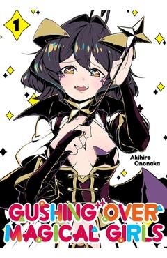 Gushing Over Magical Girls: Volume 1 (Manga) - Akihiro Ononaka
