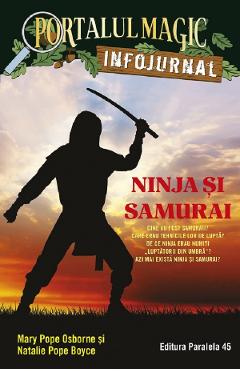 Portalul magic. Infojurnal: Ninja si samurai - Mary Pope Osborne, Natalie Pope Boyce - PARALELA 45