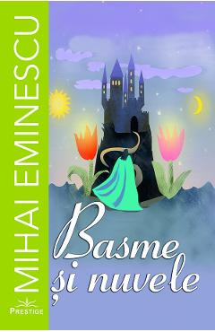 Basme si nuvele - Mihai Eminescu - PRESTIGE