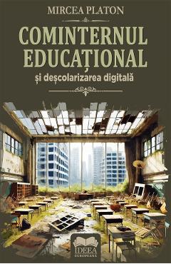 Cominternul educational si descolarizarea digitala - Mircea Platon