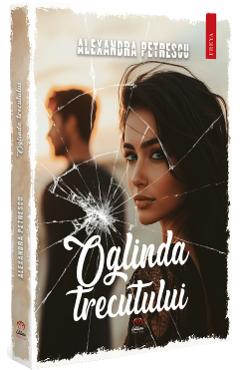 Oglinda Trecutului  - Alexandra Petrescu