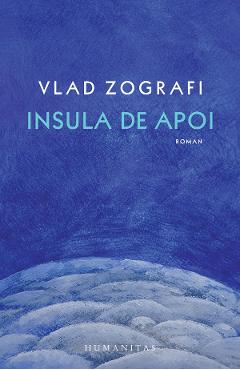 Insula de apoi - Vlad Zografi - HUMANITAS