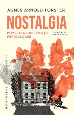 Nostalgia. Povestea unei emotii periculoase - Agnes Arnold-Forster - HUMANITAS