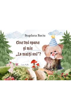Cine imi spune si mie: La multi ani? - Bogdana Baciu