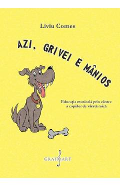 eBook Azi, Grivei e manios. Educatia muzicala prin cantec a copiilor de varsta mica - Liviu Comes