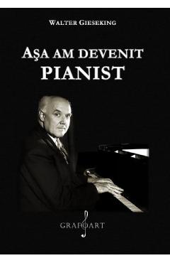 eBook Asa am devenit pianist - Walter Gieseking