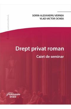 Drept privat roman. Caiet de seminar - Sorin-Alexandru Vernea, Vlad-Victor Ochea - HAMANGIU