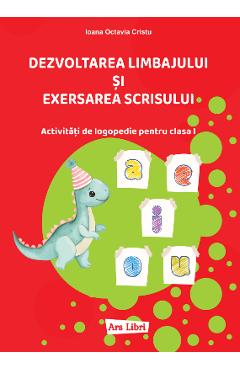 Dezvoltarea limbajului si exersarea scrisului - Clasa 1 - Octavia Ioana Cristu - ARS LIBRI
