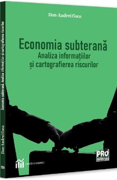 Economia subterana. Analiza informatiilor si cartografierea riscurilor - Dan-Andrei Coca - PRO UNIVERSITARIA