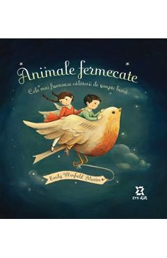 Animale fermecate. Cele mai frumoase calatorii de noapte buna - Emily Winfield Martin