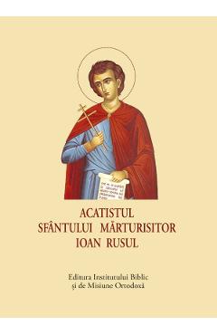 Acatistul Sfantului Marturisitor Ioan Rusul