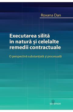 Executarea silita in natura si celelalte remedii contractuale - Roxana Dan