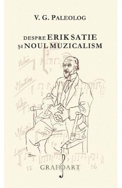 Despre Erik Satie si noul muzicalism - V.G. Paleolog