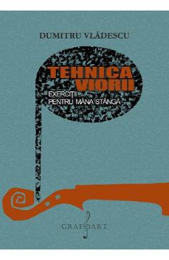 Tehnica viorii. Exercitii pentru mana stanga - Dumitru Vladescu