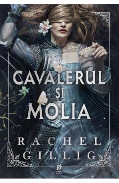 Cavalerul si molia. Seria Regatul Stonewater Vol.1 - Rachel Gillig