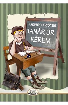 Tanar ur kerem - Karinthy Frigyes