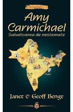 Amy Carmichael: Salvatoarea de nestemate - Janet Benge, Geoff Benge