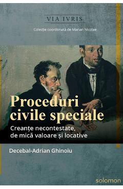 Proceduri civile speciale. Creante necontestate, de mica valoare si locative - Decebal-Adrian Ghinoiu - SOLOMON