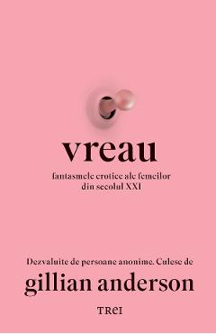 eBook Vreau. Fantasmele erotice ale femeilor din secolul XXI - Gillian Anderson